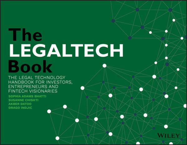The legaltech book - the legal technology handbookfor investors, entrepreneurs and fintech visionaries Ebook